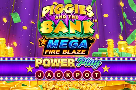 Mega Fire Blaze: Piggies and the Bank™ PowerPlay Jackpot